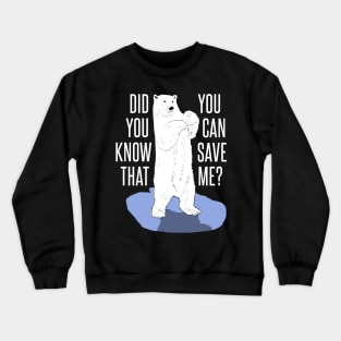 polar bear - you can save me Crewneck Sweatshirt